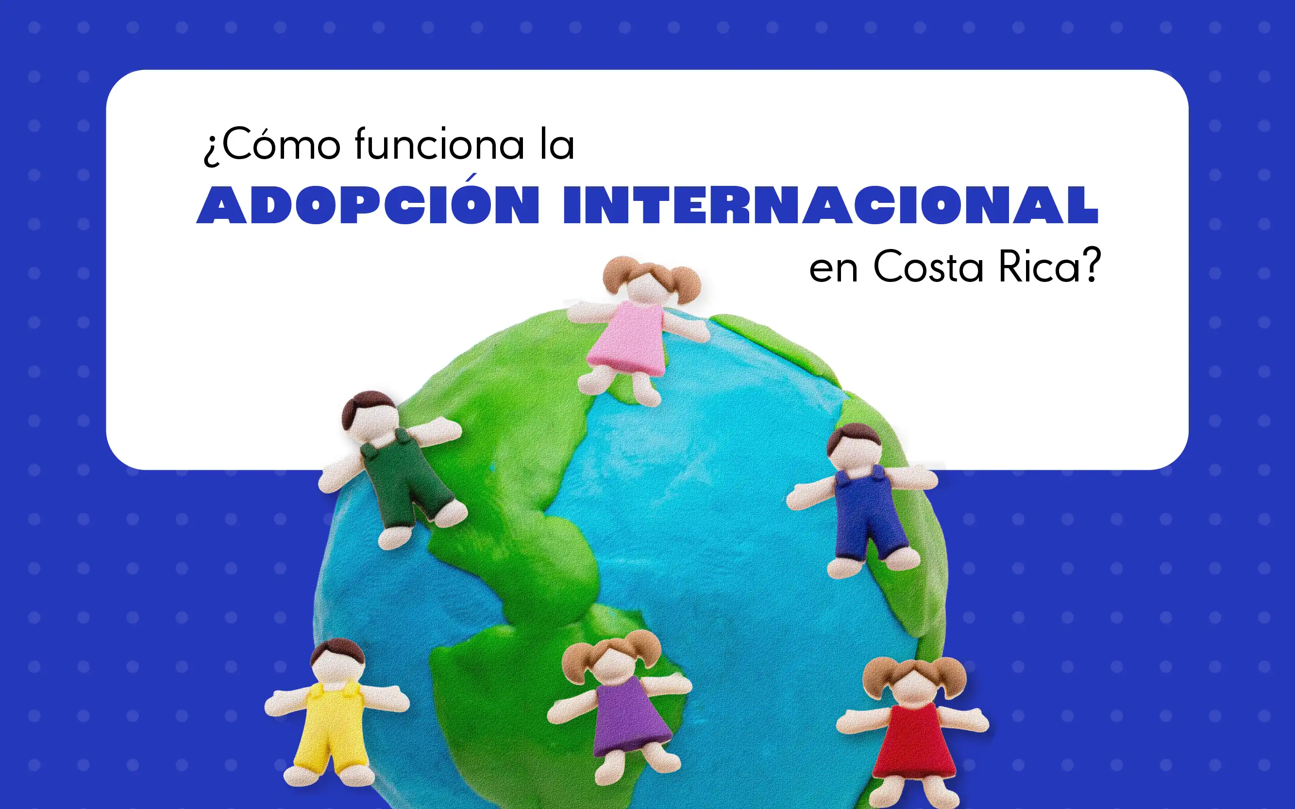 ¿Cómo funciona la adopción internacional en Costa Rica?